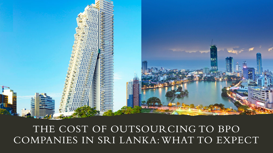 The Cost of Outsourcing to BPO Companies in Sri Lanka: What to Expect